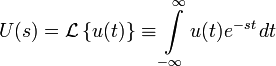  U(s)  =  \mathcal{L}\left \{ u(t) \right \} \equiv \int\limits_{-\infty}^{\infty} u(t) e^{-st}\, dt  