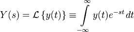  Y(s)  =   \mathcal{L}\left \{ y(t) \right \} \equiv \int\limits_{-\infty}^{\infty} y(t) e^{-st}\, dt 
