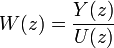  W(z) = \frac{Y(z)} {U(z)} 