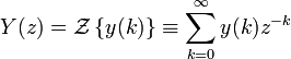  Y(z)  =   \mathcal{Z}\left \{ y(k) \right \} \equiv \sum_{k=0}^{\infty} y(k) z^{-k} 